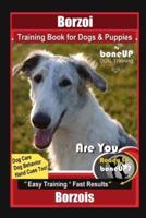 Borzoi Training Book for Dogs & Puppies By BoneUP DOG Training Dog Care, Dog Behavior, Hand Cues Too! Are You Ready to Bone Up? Easy Training * Fast Results Borzois
