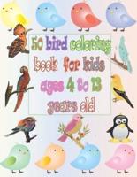 50 bird coloring book for kids ages 4 to 13 years old: Fifty favorite birds coloring book,Beautiful Birds Coloring Book for kids and teens ; girls and boys coloring Book For Toddlers