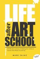 Life after Art School: 101 Bite Size Lessons of Adulting For Artists or Anyone That Wants To Level Up