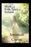 Myths and Folk-Lore of Ireland by Jeremiah Curtin