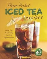 Flavor-Packed Iced Tea Recipes: Exciting, Easy, And Refreshing Iced Tea for Different Occasions