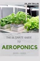 The Ultimate Guide to Aeroponics 2021--2022