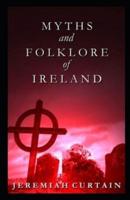 Myths and Folklore of Ireland Illustrated