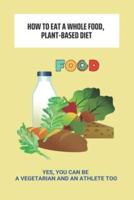 How To Eat A Whole Food, Plant-Based Diet