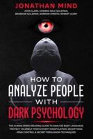 How to Analyze People with Dark Psychology: The Human Speed-Reading Guide to Analyze Body Language. Protect Yourself from Covert Manipulation, Deceptions, Mind Control & Secret Persuasion Techniques