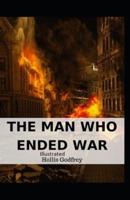 The Man Who Ended War Illustrated