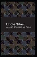 Uncle Silas: "Joseph Sheridan Le Fanu (Romance, Horror,Mystery & Detective  , Ghost, Classics, Literature) [Annotated]"
