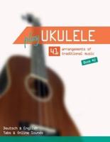 Play Ukulele - 41 Arrangements of Traditional Music - Book 2 - Deutsch & English - Tabs & Online Sounds
