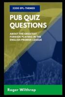 3200 EPL-Themed Pub Quiz Questions about the greatest Foreign Players in the English Premier League