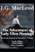 The Adventures of Lady Ellen Montagu: An Irish Historical Romance Trilogy