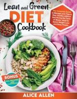 Lean and Green Diet Cookbook: The Complete Guide To Manage your Figure. Stay Healthy Without Sacrificing The Taste of Meals. Ideal for Quick Weight Loss for Busy People.