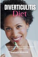 Diverticulitis Diet: A 3-Week Step-by-Step Guide for Women, With Curated Recipes and a Sample Meal Plan
