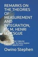 REMARKS ON THE THEORIES OF MEASUREMENT AND INTEGRATION, BY M. HENRI LEBESGUE: HENRI LEBESGUE [ENGLISH TRANSLATION] By Owino Stephen [stowino21@gmail.com]