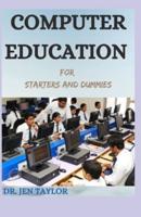 COMPUTER EDUCATION For Starters And Dummies