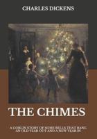 The Chimes : A Goblin Story of Some Bells that Rang an Old Year Out and a New Year In