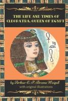The Life and Times of Cleopatra, Queen of Egypt A Study in the Origin of the Roman Empire