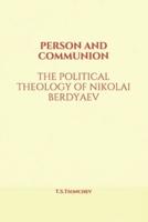 PERSON AND COMMUNION: THE POLITICAL THEOLOGY OF NIKOLAI BERDYAEV