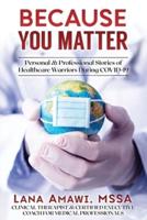 Because You Matter: Personal & Professional Stories Of Our Healthcare Warriors