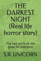 THE DARKEST NIGHT (Real life horror story): The bad spirit do not good for everyone