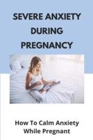 Severe Anxiety During Pregnancy