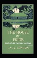 The House of Pride and Other Tales of Hawaii (Annotated)