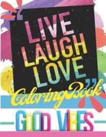Live Laugh Love Coloring Book: Good Vibes   Motivational and Inspirational Quotes for Adults