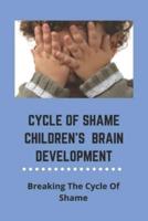 Cycle Of Shame Children's Brain Development