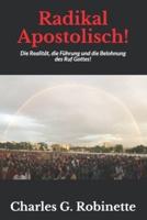 Radikal Apostolisch!: Die Realität, die Führung und die Belohnung des Ruf Gottes!