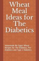 Wheat Meal Ideas for The Diabetics