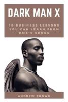 DARK MAN X: 10 Business Lessons You Can Learn From DMX's Songs