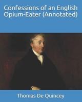 Confessions of an English Opium-Eater (Annotated)