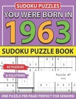 You Were Born 1963: Sudoku Puzzle Book: Sudoku Puzzle Book for Seniors Adults and All Other Puzzle Fans & Easy to Hard Sudoku Puzzles