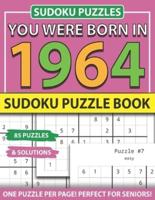You Were Born 1964: Sudoku Puzzle Book: Sudoku Puzzle Book for Seniors Adults and All Other Puzzle Fans & Easy to Hard Sudoku Puzzles