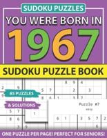 You Were Born 1967: Sudoku Puzzle Book: Sudoku Puzzle Book for Seniors Adults and All Other Puzzle Fans & Easy to Hard Sudoku Puzzles