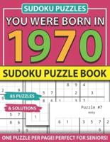 You Were Born 1970: Sudoku Puzzle Book: Sudoku Puzzle Book for Seniors Adults and All Other Puzzle Fans & Easy to Hard Sudoku Puzzles
