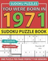 You Were Born 1971: Sudoku Puzzle Book: Sudoku Puzzle Book for Seniors Adults and All Other Puzzle Fans & Easy to Hard Sudoku Puzzles
