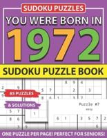 You Were Born 1972: Sudoku Puzzle Book: Sudoku Puzzle Book for Seniors Adults and All Other Puzzle Fans & Easy to Hard Sudoku Puzzles