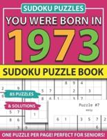 You Were Born 1973: Sudoku Puzzle Book: Sudoku Puzzle Book for Seniors Adults and All Other Puzzle Fans & Easy to Hard Sudoku Puzzles