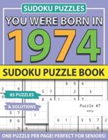 You Were Born 1974: Sudoku Puzzle Book: Sudoku Puzzle Book for Seniors Adults and All Other Puzzle Fans & Easy to Hard Sudoku Puzzles