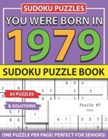You Were Born 1979: Sudoku Puzzle Book: Sudoku Puzzle Book for Seniors Adults and All Other Puzzle Fans & Easy to Hard Sudoku Puzzles