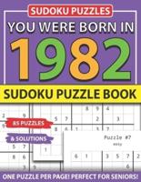 You Were Born 1982: Sudoku Puzzle Book: Sudoku Puzzle Book for Seniors Adults and All Other Puzzle Fans & Easy to Hard Sudoku Puzzles
