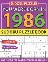 You Were Born 1986: Sudoku Puzzle Book: Sudoku Puzzle Book for Seniors Adults and All Other Puzzle Fans & Easy to Hard Sudoku Puzzles