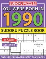You Were Born 1990: Sudoku Puzzle Book: Sudoku Puzzle Book for Seniors Adults and All Other Puzzle Fans & Easy to Hard Sudoku Puzzles