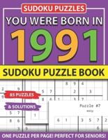 You Were Born 1991: Sudoku Puzzle Book: Sudoku Puzzle Book for Seniors Adults and All Other Puzzle Fans & Easy to Hard Sudoku Puzzles