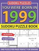 You Were Born 1999: Sudoku Puzzle Book: Sudoku Puzzle Book for Seniors Adults and All Other Puzzle Fans & Easy to Hard Sudoku Puzzles