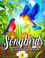 Songbirds Coloring Book: An Adult Coloring Book Featuring Beautiful Songbirds, Exquisite Flowers and Relaxing Nature Scenes