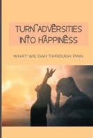 Turn Adversities Into Happiness