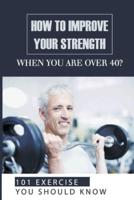 How To Improve Your Strength When You Are Over 40?
