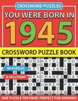 Crossword Puzzle Book: You Were Born In 1945: Crossword Puzzles For Adults And Seniors