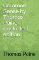 Common Sense by Thomas Paine Illustrated Edition